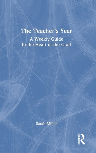 The Teacher's Year: A Weekly Guide to the Heart of the Craft