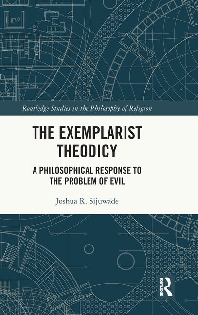 The Exemplarist Theodicy: A Philosophical Response to the Problem of Evil