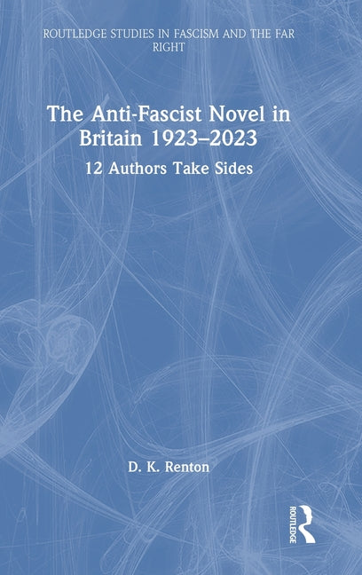 The Anti-Fascist Novel in Britain 1923-2023: 12 Authors Take Sides