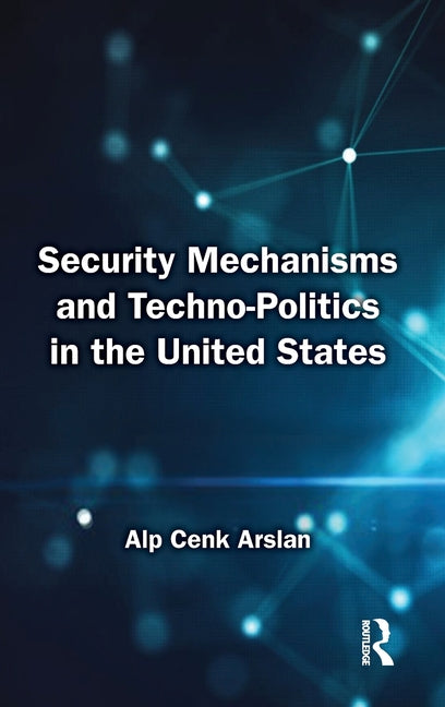 Security Mechanisms and Techno-Politics in the United States