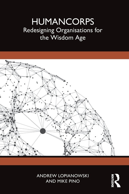 Humancorps: Redesigning Organisations for the Wisdom Age