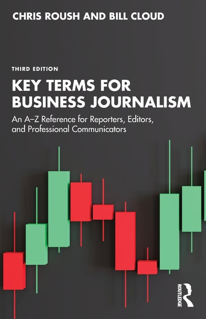 Key Terms for Business Journalism: An A-Z Reference for Reporters, Editors, and Professional Communicators