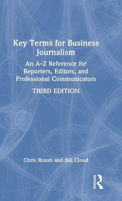 Key Terms for Business Journalism: An A-Z Reference for Reporters, Editors, and Professional Communicators