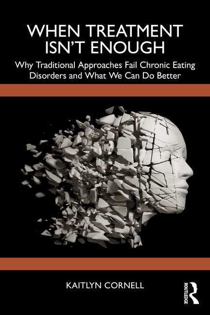 When Treatment Isn't Enough: Why Traditional Approaches Fail Chronic Eating Disorders and What We Can Do Better