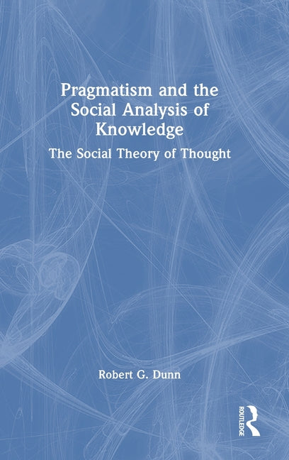 Pragmatism and the Social Analysis of Knowledge: The Social Theory of Thought