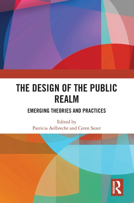 The Design of the Public Realm: Emerging Theories and Practices