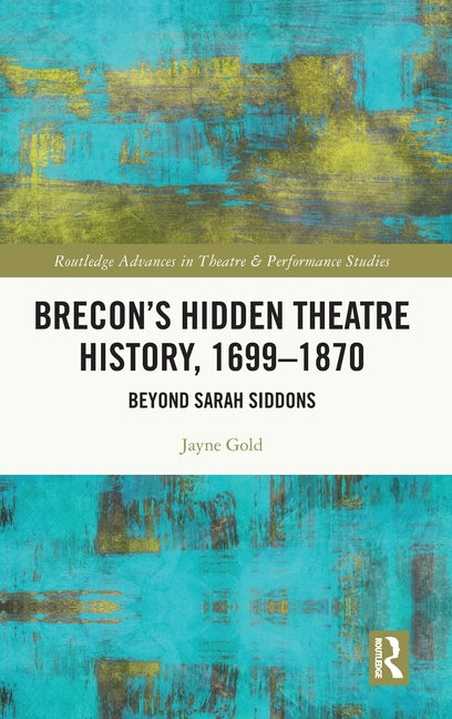 Brecon's Hidden Theatre History, 1699-1870: Beyond Sarah Siddons