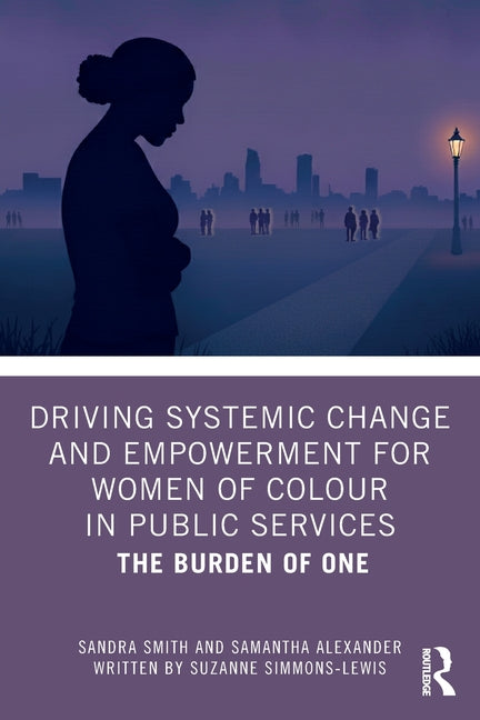 Driving Systemic Change and Empowerment for Women of Colour in Public Services: The Burden of One