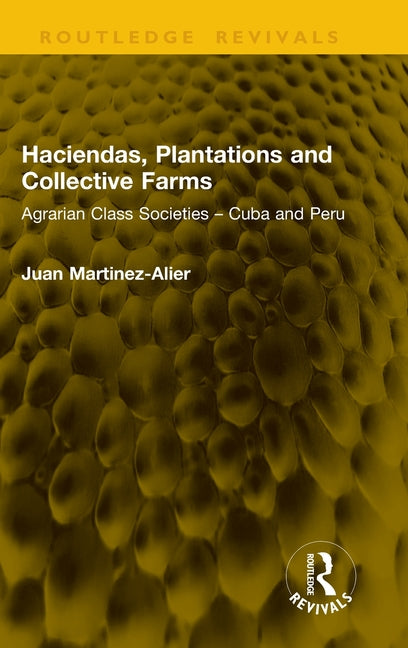 Haciendas, Plantations and Collective Farms: Agrarian Class Societies - Cuba and Peru