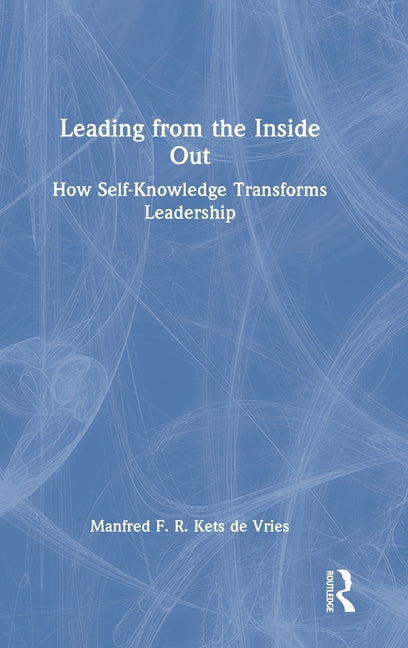 Leading from the Inside Out: How Self-Knowledge Transforms Leadership
