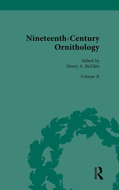 Nineteenth-Century Ornithology: Volume II: Ornithology Abroad