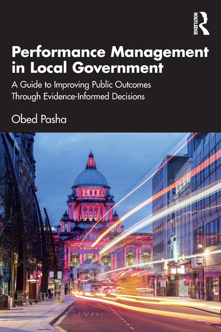Performance Management in Local Government: A Guide to Improving Public Outcomes Through Evidence-Informed Decisions