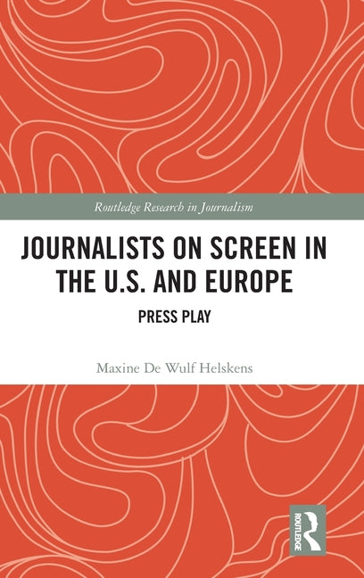 Journalists on Screen in the U.S. and Europe: Press Play