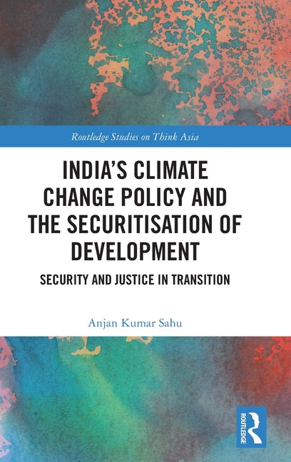 India's Climate Change Policy and the Securitisation of Development: Security and Justice in Transition