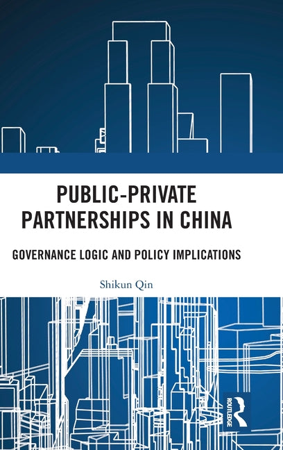 Public-Private Partnerships in China: Governance Logic and Policy Implications