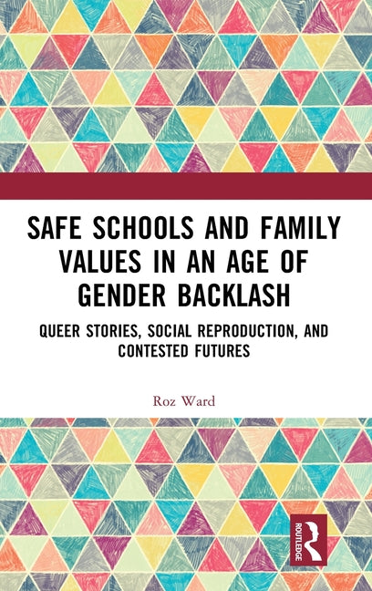 Safe Schools and Family Values in an Age of Gender Backlash: Queer Stories, Social Reproduction, and Contested Futures