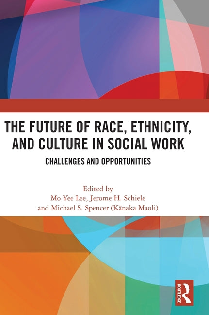 The Future of Race, Ethnicity, and Culture in Social Work: Challenges and Opportunities
