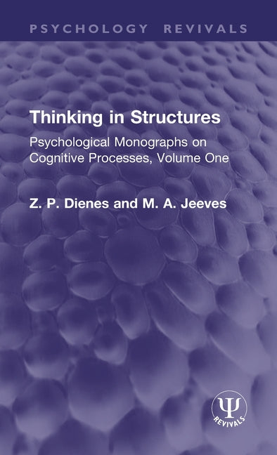Thinking in Structures: Psychological Monographs on Cognitive Processes, Volume One