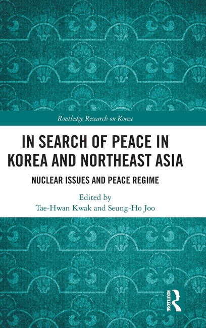 In Search of Peace in Korea and Northeast Asia: Nuclear Issues and Peace Regime