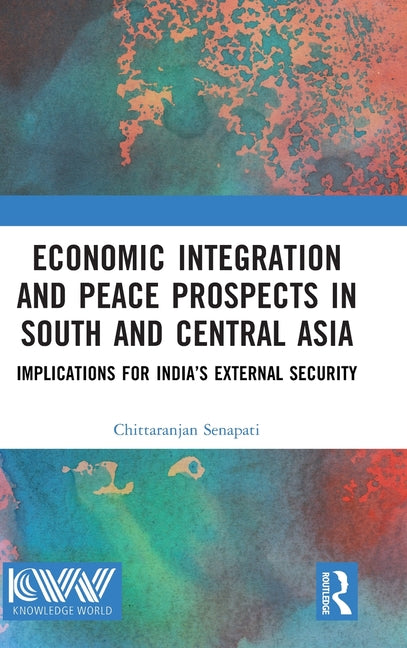 Economic Integration and Peace Prospects in South and Central Asia: Implications for India's External Security