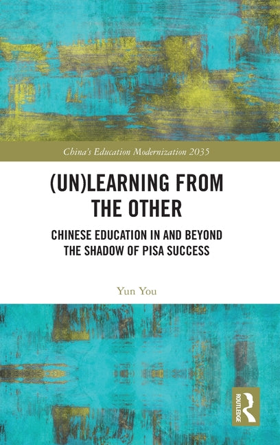 (Un)Learning from the Other: Chinese Education in and Beyond the Shadow of Pisa Success