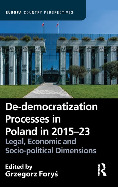 De-Democratization Processes in Poland in 2015-23: Legal, Economic and Socio-Political Dimensions
