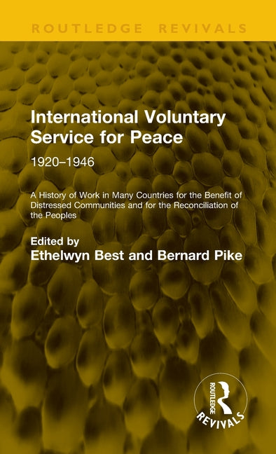 International Voluntary Service for Peace: 1920-1946: A History of Work in Many Countries for the Benefit of Distressed Communities and for the Reconc