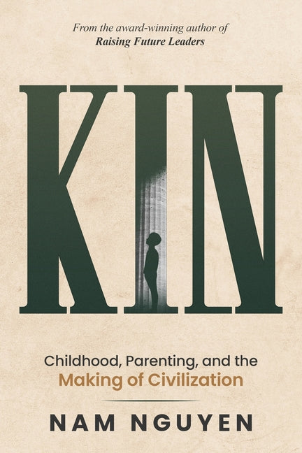 Kin: Childhood, Parenting, and the Making of Civilization
