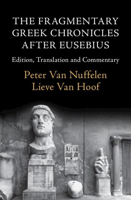 The Fragmentary Greek Chronicles After Eusebius: Edition, Translation and Commentary