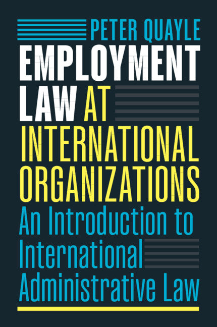 Employment Law at International Organizations: An Introduction to International Administrative Law