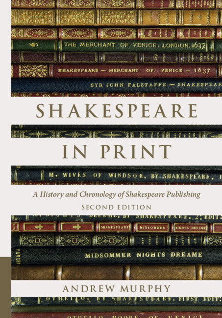 Shakespeare in Print: A History and Chronology of Shakespeare Publishing (Revised)