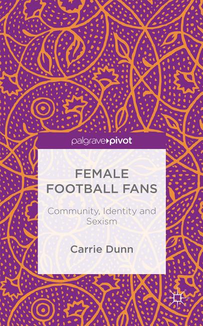 Female Football Fans: Community, Identity and Sexism (2014)