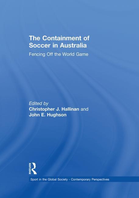 The Containment of Soccer in Australia: Fencing Off the World Game