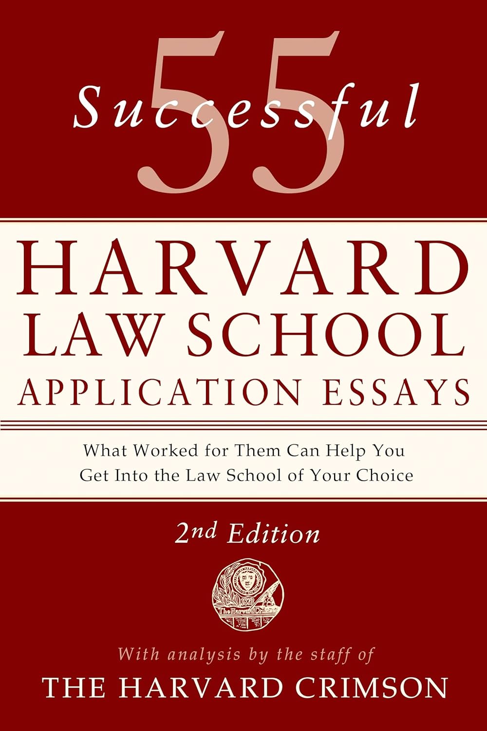 55 Successful Harvard Law School Application Essays, 2nd Edition: With Analysis by the Staff of the Harvard Crimson (Second Edition, Revised)