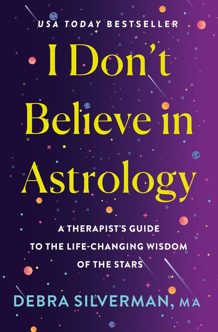 I Don't Believe in Astrology: A Therapist's Guide to the Life-Changing Wisdom of the Stars