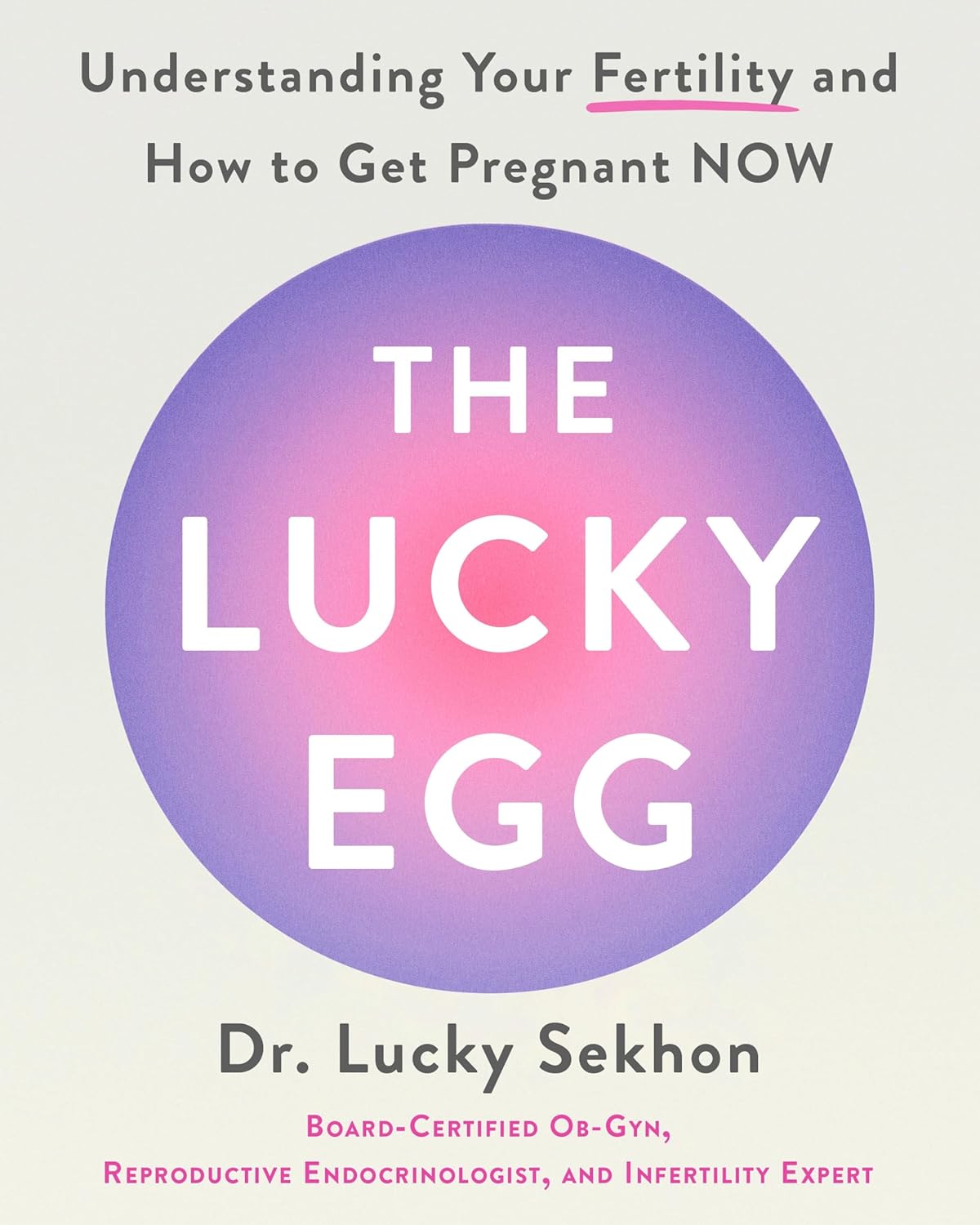 The Lucky Egg: Understanding Your Fertility and How to Get Pregnant Now