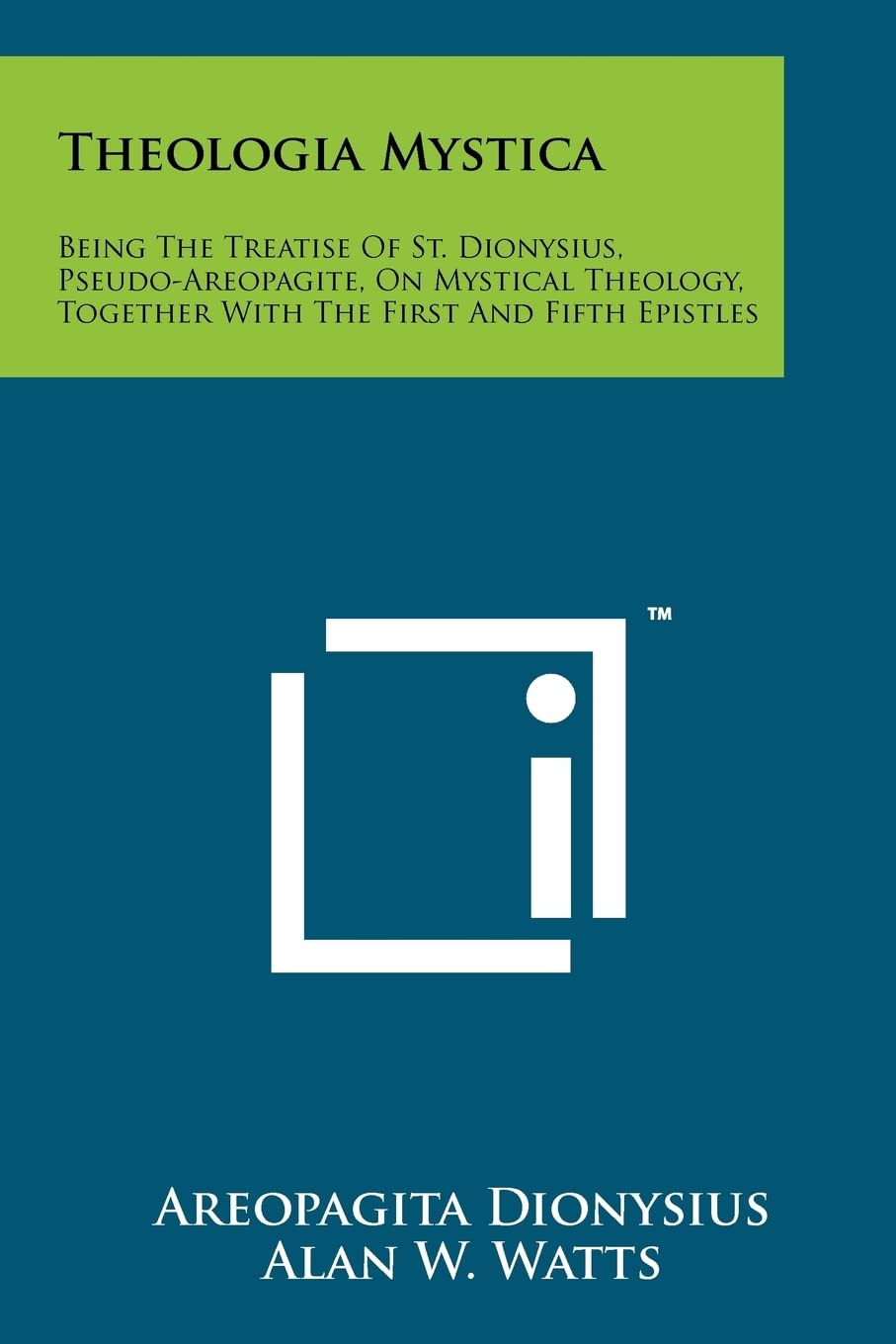 Theologia Mystica: Being The Treatise Of St. Dionysius, Pseudo-Areopagite, On Mystical Theology, Together With The First And Fifth Epistl