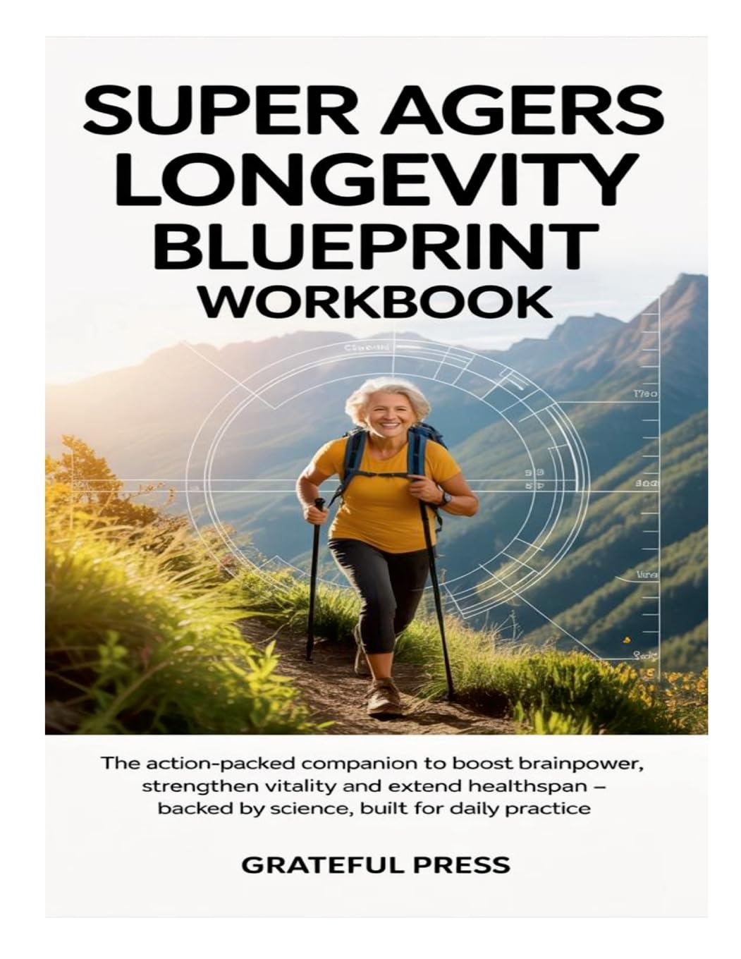 Super Agers Longevity Blueprint Workbook The Action-Packed Companion To Boost Brainpower, Strengthen Vitality And Extend Healthspan - Backed By Scien