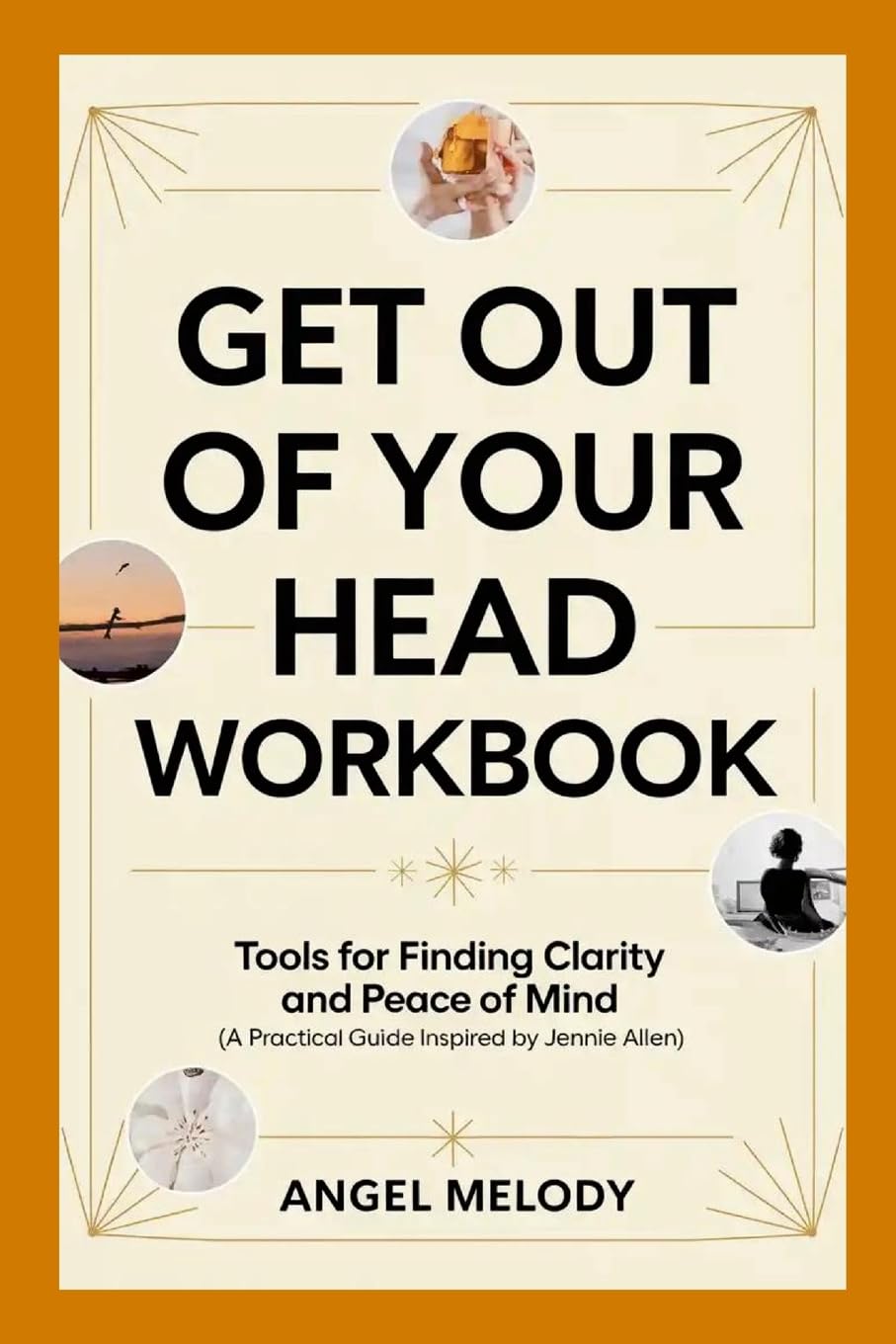 Get Out of Your Head Workbook Tools for Finding Clarity and Peace of Mind (A Practical Guide Inspired by Jennie Allen)