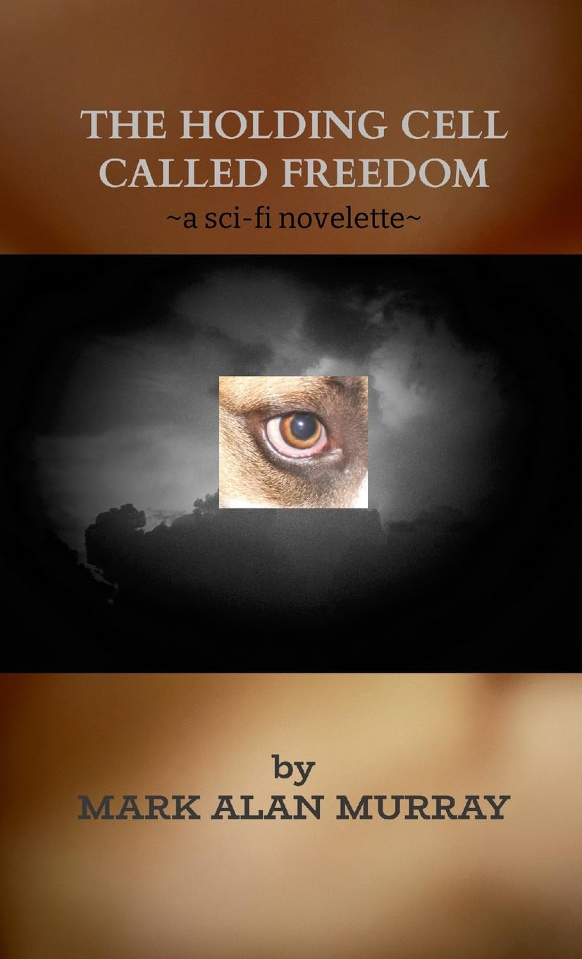 Holding Cell Called Freedom a sci-fi novelette