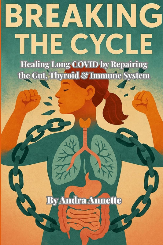 Breaking the Cycle Healing Long COVID by Repairing the Gut, Thyroid & Immune System
