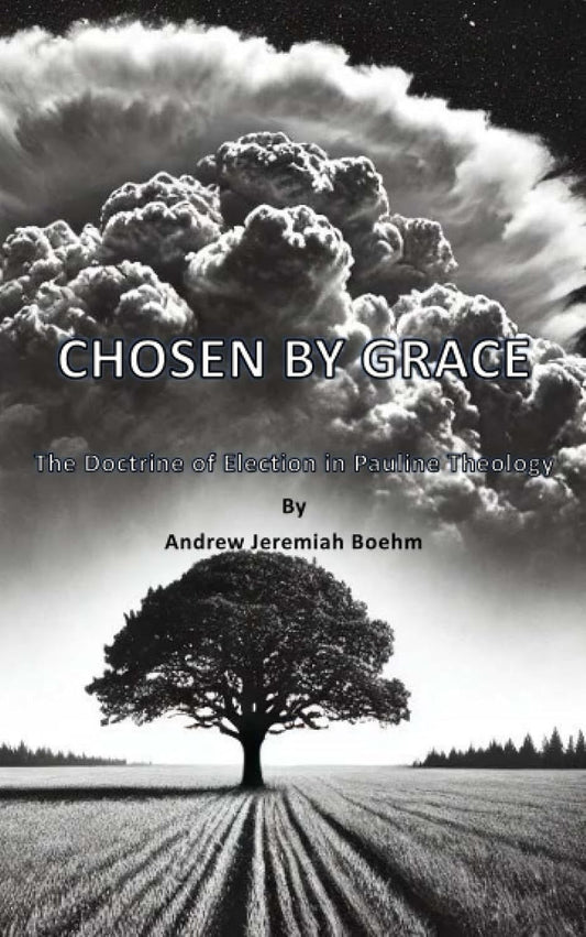 Chosen by Grace The Doctrine of Election in Pauline Theology