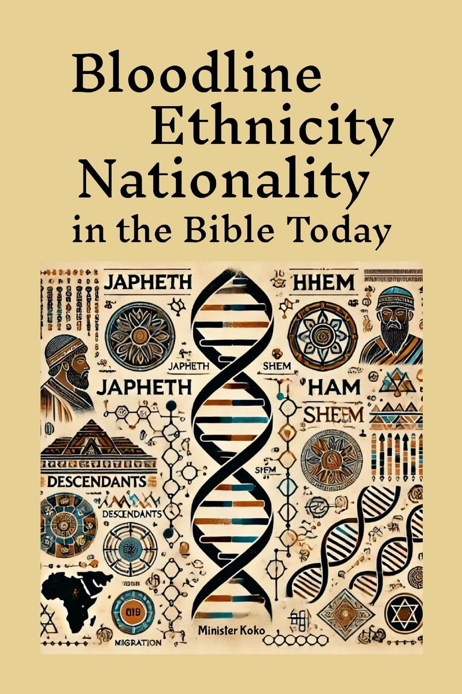 Bloodline Ethnicity and Nationality in the Bible Today Where are They Today? Find Your Family Within Genesis 10 and 11 and the Table of Nations