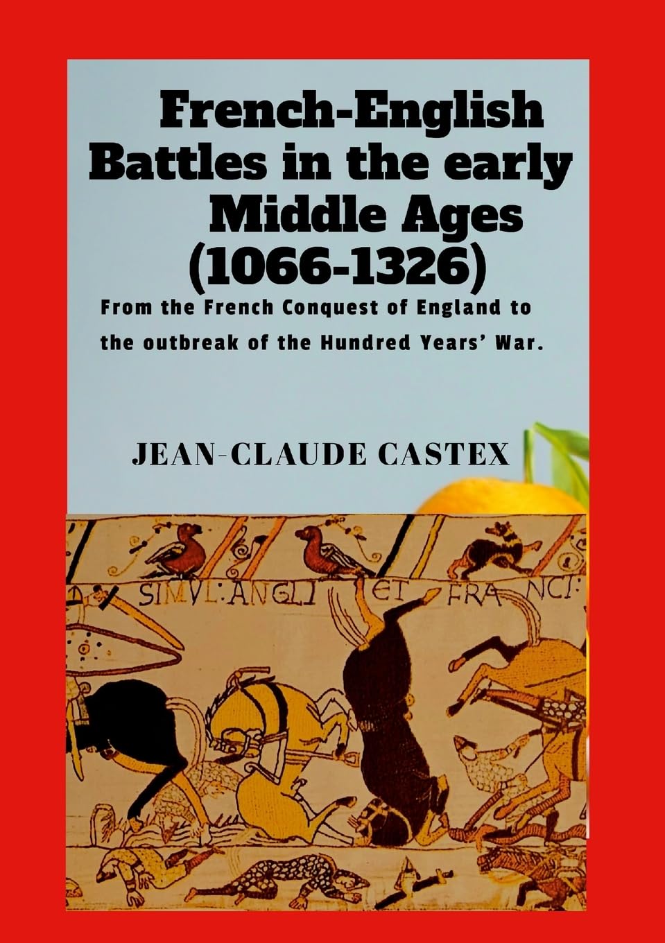 French-English Battles in the Early Middle Ages From the French Conquest of England to the outbreak of the Hundred Years' War.