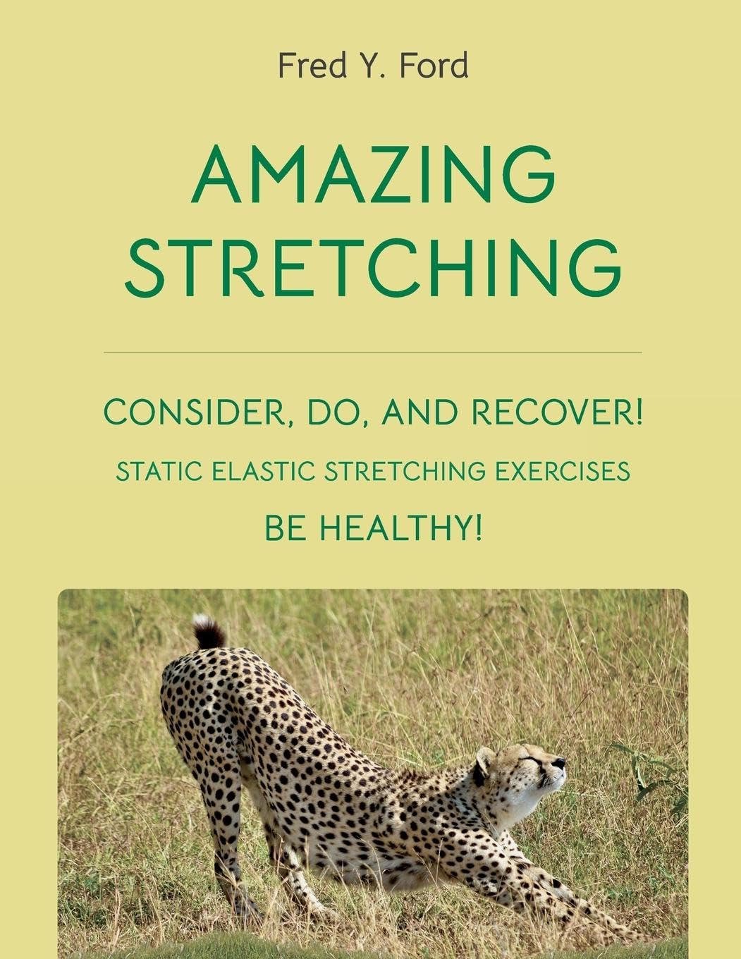 Amazing Stretching Consider, Do, and Recover! Static Elastic Stretching Exercises