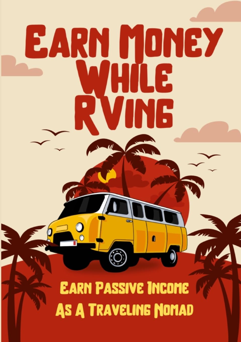 Earn Money While RVing Earn Passive Income As A Traveling Nomad