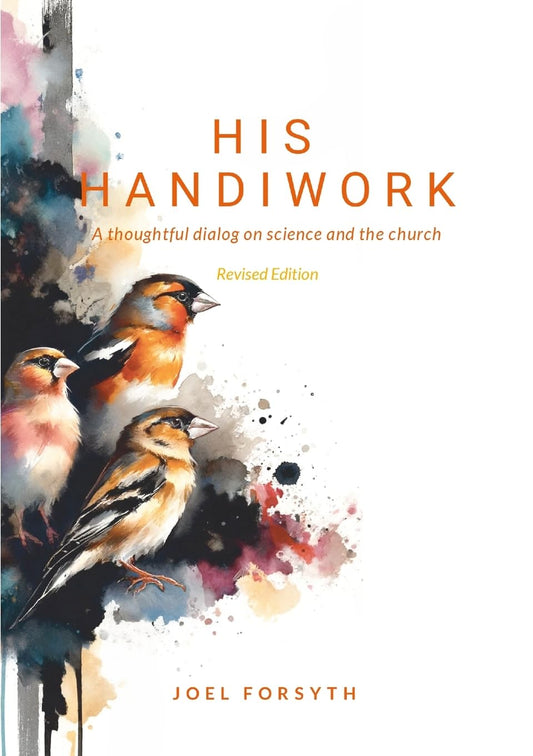 His Handiwork A thoughtful dialog on science and the Bible