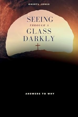 Seeing Through A Glass Darkly Answers To Why