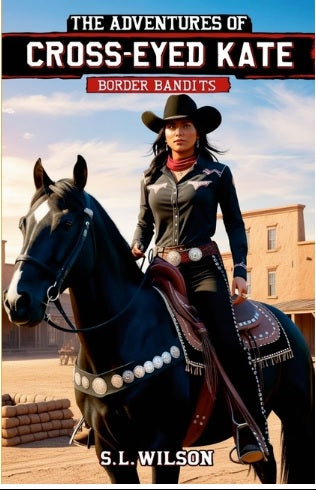 Adventures of Cross Eyed Kate Book Two "Border Bandits" Book two "Border Bandits