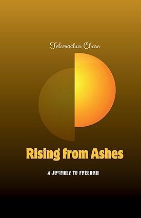 Rising From Ashes A Journey to Freedom